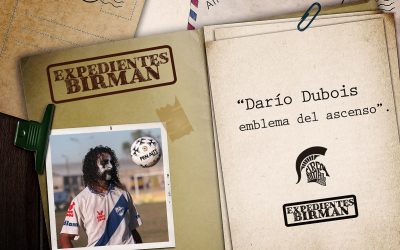 Expedientes BIRMAN: Darío Dubois, emblema del ascenso