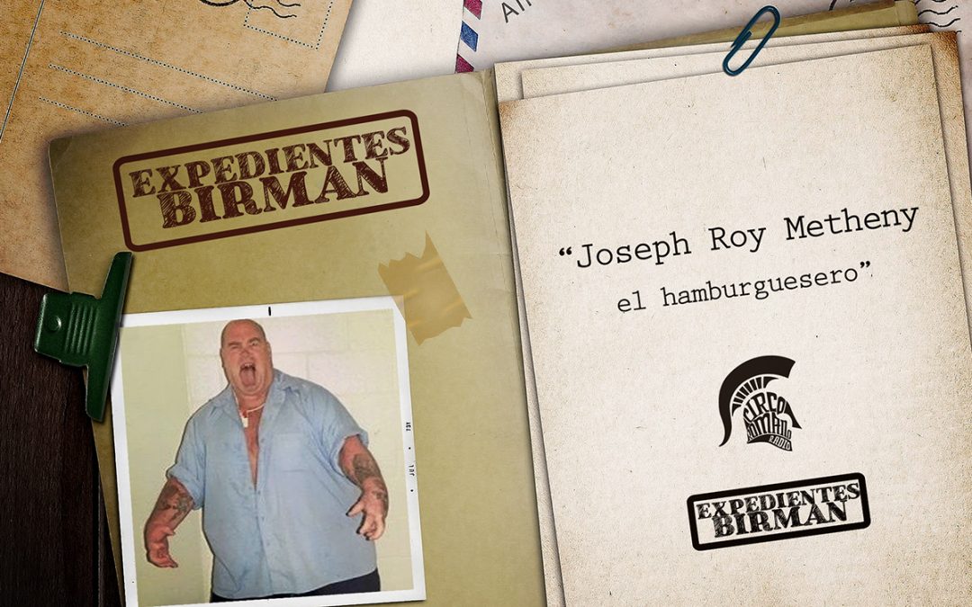 Expedientes BIRMAN: Joseph Roy Metheny, el hamburguesero