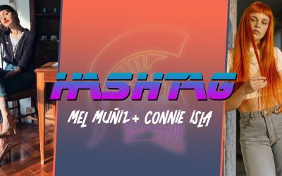 #HASHTAG Ep. 17: Mel Muñiz + Connie Isla